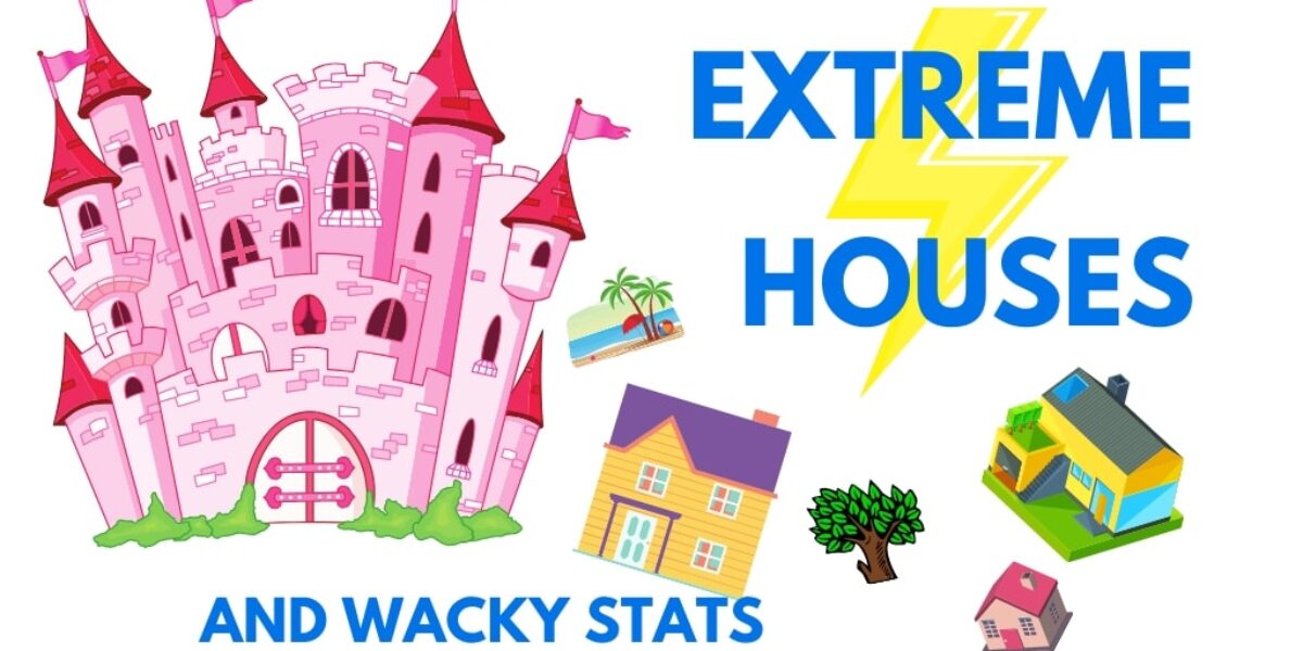 Extreme Houses and Wacky Stats – May 2020